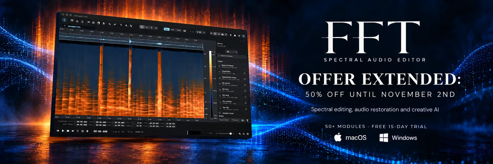 FFT Spectral Audio Editor. Offer extended: 50% off until November 2nd. Spectral editing, audio restoration and creative AI. 50+ modules, free 15-day trial, for macOS and Windows.
